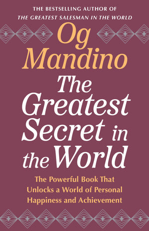 The Greatest Secret In The World: The Powerful Book That Unlocks A World Of Personal Happiness And Achievement