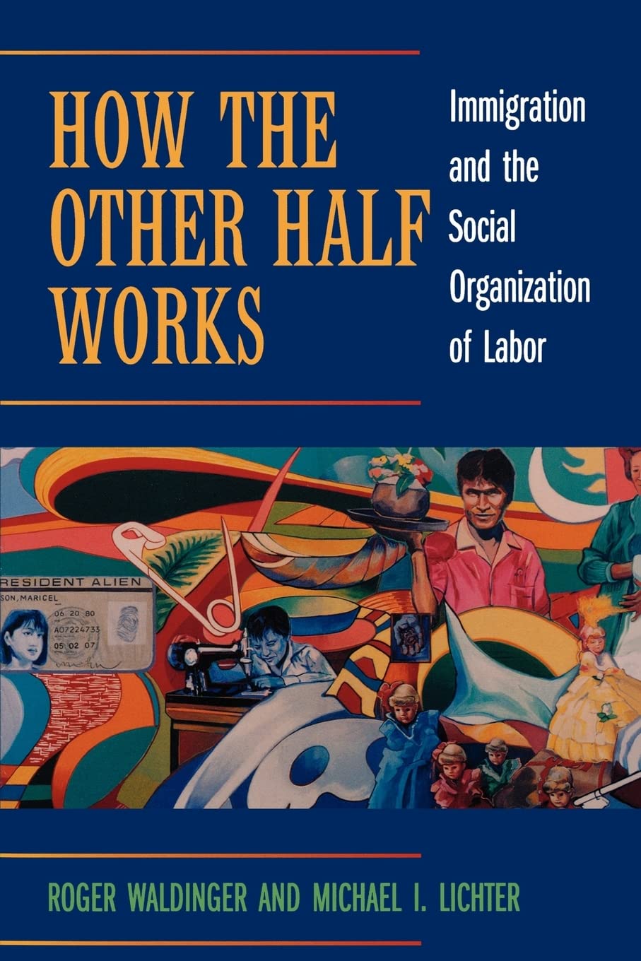 How the Other Half Works: Immigration and the Social Organization of Labor,Used