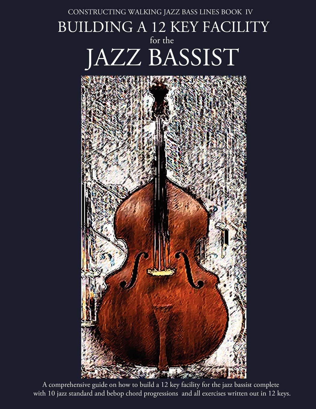 Constructing Walking Jazz Bass Lines Book Iv  Building A 12 Key Facility For The Jazz Bassist: Book & Mp3 Playalong,Used