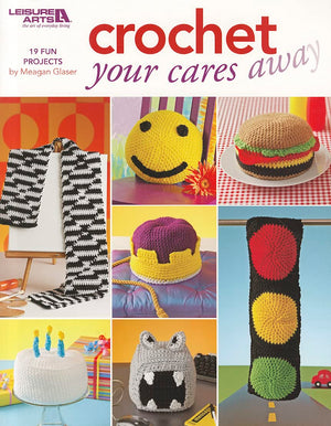 Crochet Your Cares Away (Leisure Arts #4547),Used