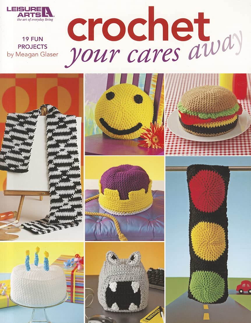 Crochet Your Cares Away (Leisure Arts #4547),Used