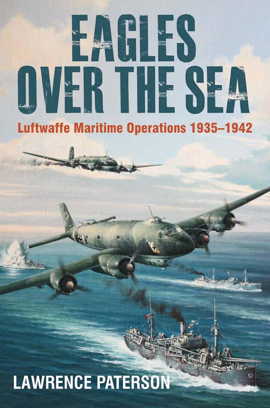 Eagles Over the Sea, 193542: The History of Luftwaffe Maritime Operations,Used