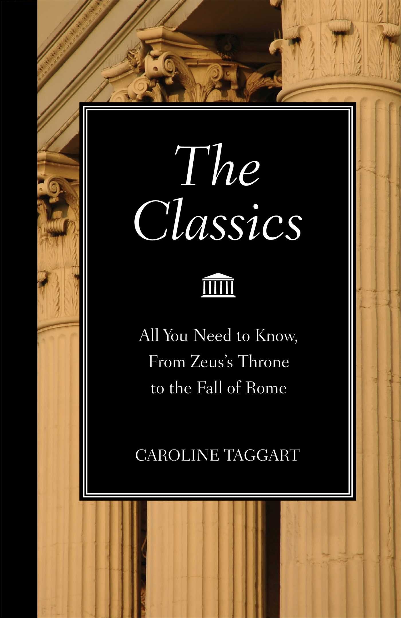 The Classics: All You Need to Know, from Zeus's Throne to the Fall of Rome,Used