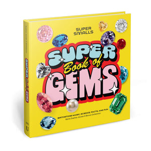 Super Smalls Super Book Of Gems: Birthstone Magic, Science, Facts, And Fun