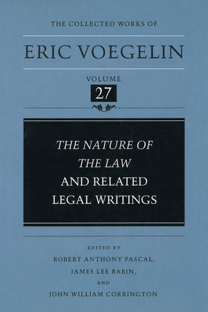 The Nature of the Law and Related Legal Writings (Collected Works of Eric Voegelin, Volume 27),New