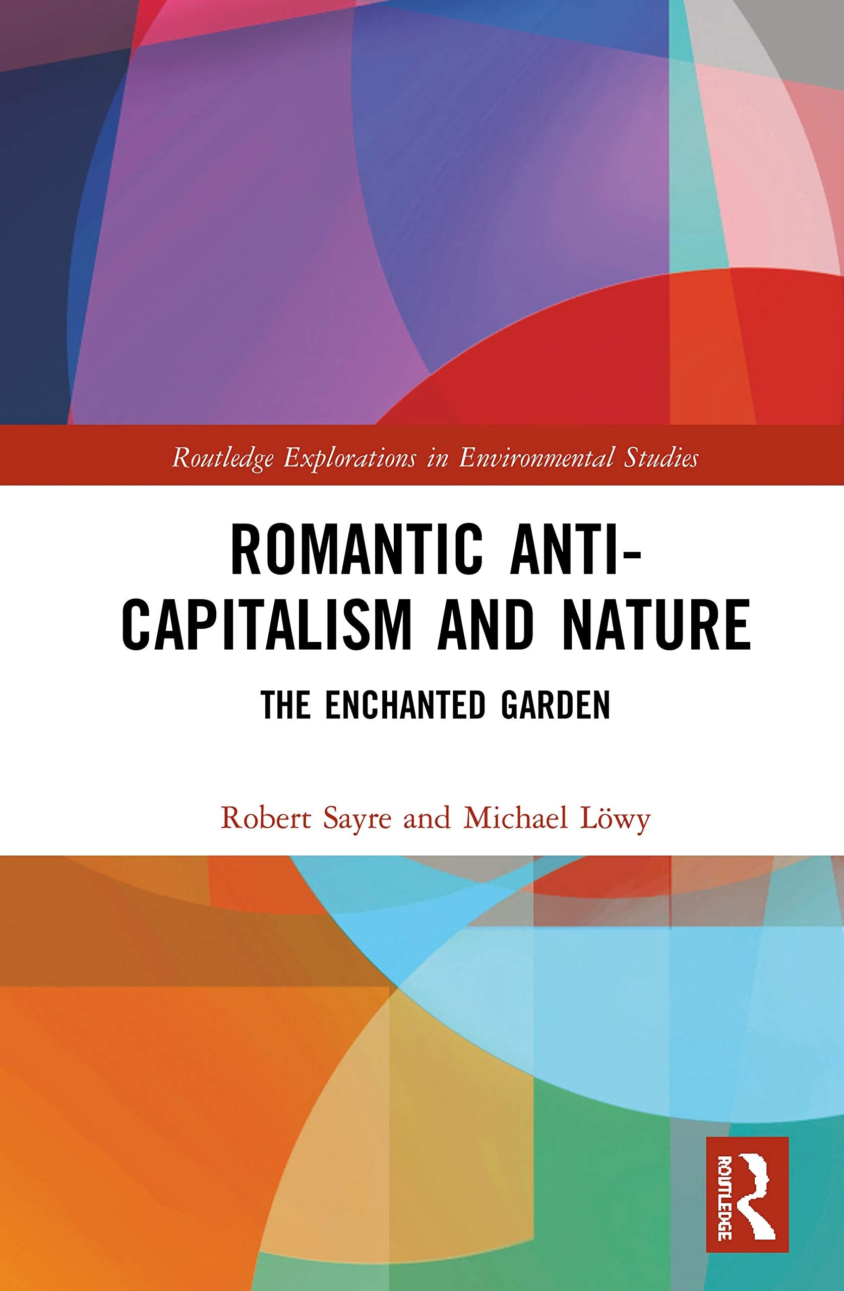 Romantic Anticapitalism and Nature: The Enchanted Garden (Routledge Explorations in Environmental Studies),Used