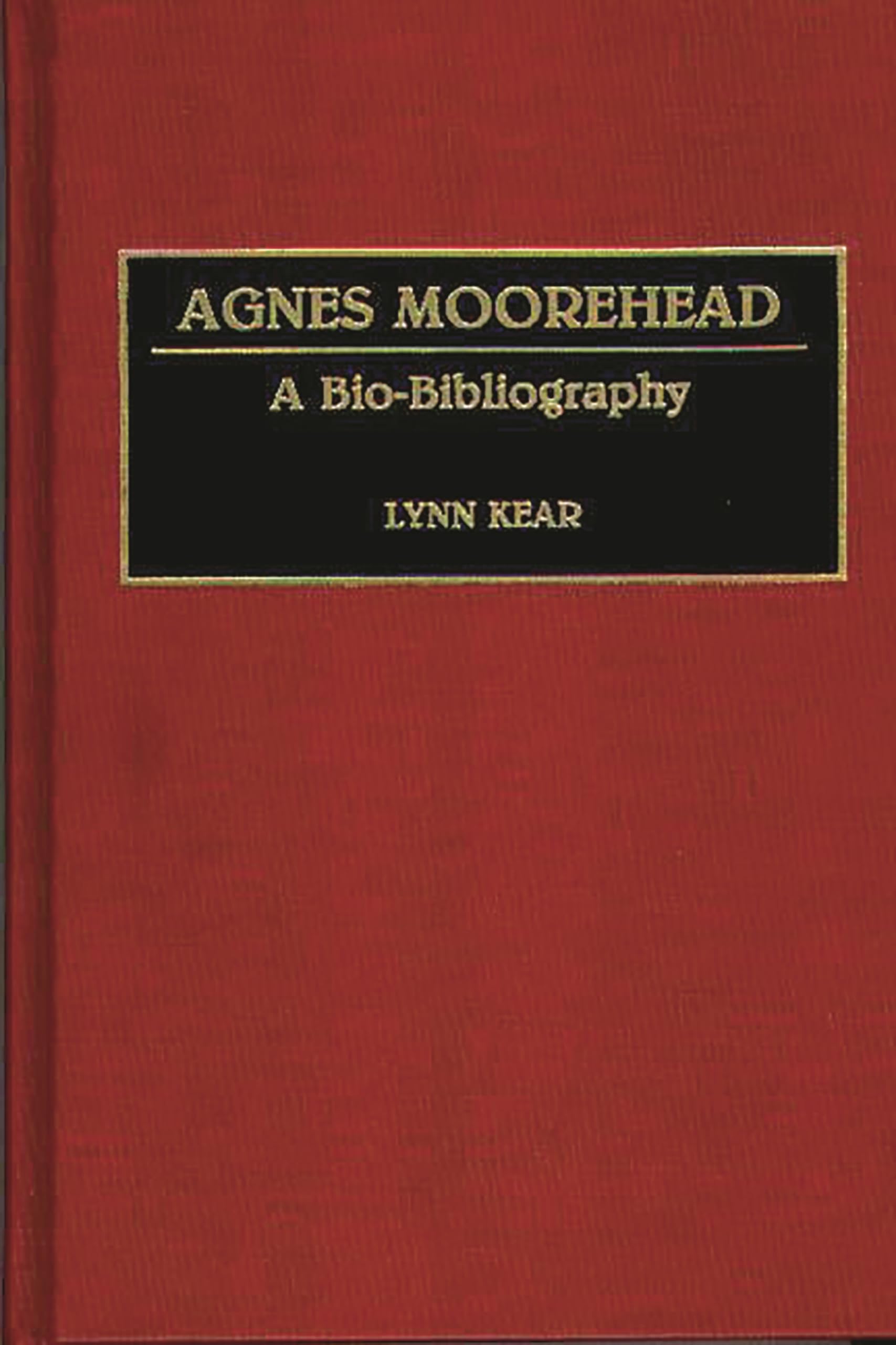 Agnes Moorehead: A BioBibliography (BioBibliographies in the Performing Arts),New