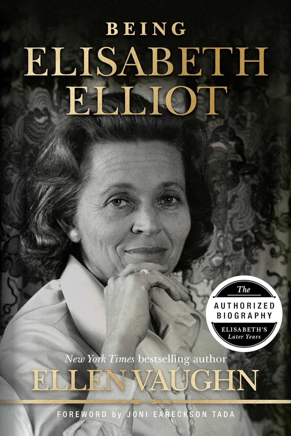 Being Elisabeth Elliot: The Authorized Biography: Elisabeths Later Years