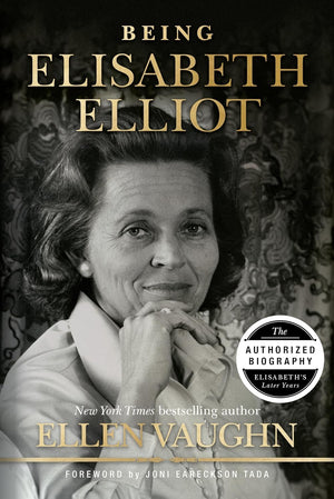 Being Elisabeth Elliot: The Authorized Biography: Elisabeths Later Years