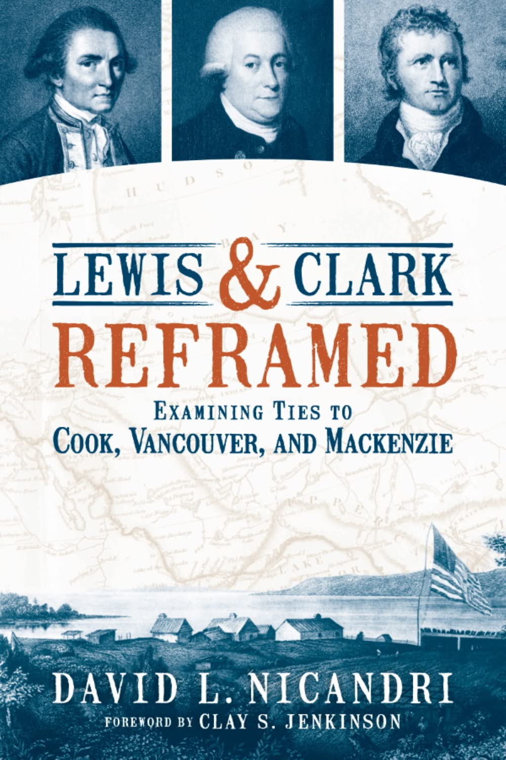 Lewis & Clark Reframed: Examining Ties to Cook, Vancouver, and Mackenzie,Used