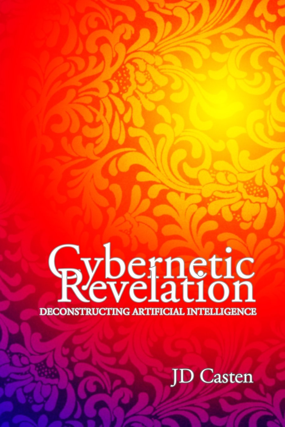 Cybernetic Revelation: Deconstructing Artificial Intelligence,Used