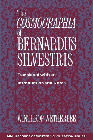The Cosmographia Of Bernardus Silvestris,New