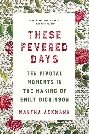 These Fevered Days: Ten Pivotal Moments In The Making Of Emily Dickinson-used