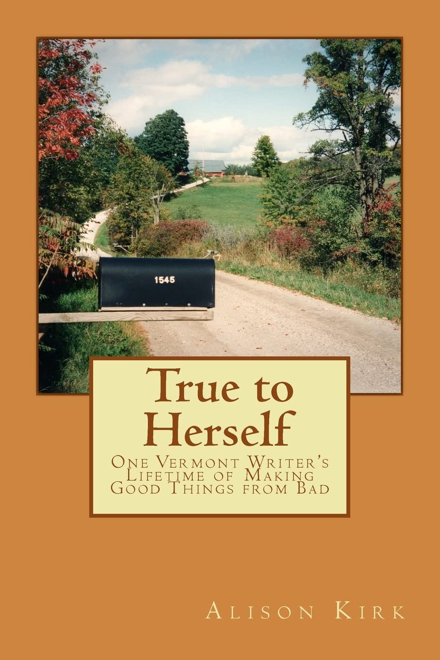 True To Herself: One Vermont Writer'S Lifetime Of Making Good Things From Bad,Used
