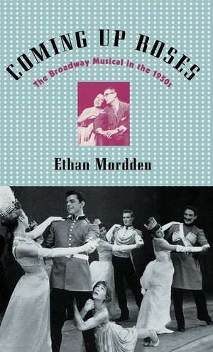 Coming up Roses: The Broadway Musical in the 1950s (Broadway Musicals S),Used