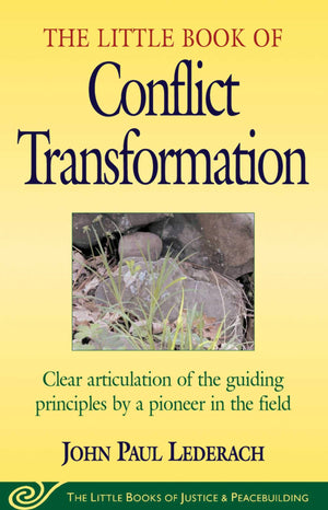 Little Book of Conflict Transformation: Clear Articulation Of The Guiding Principles By A Pioneer In The Field (Justice and Peac,New