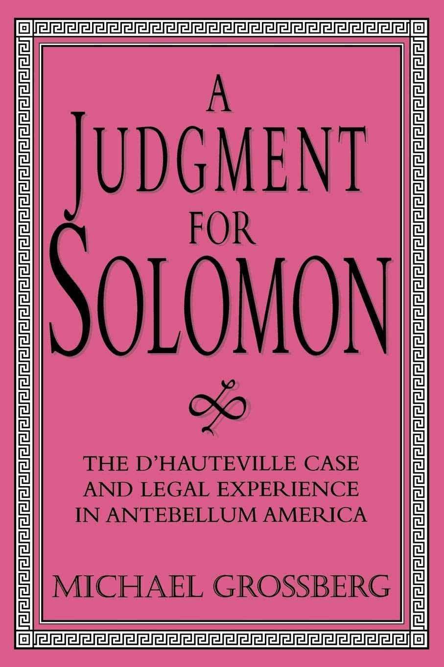 A Judgment for Solomon: The d'Hauteville Case and Legal Experience in Antebellum America (Cambridge Historical Studies in Americ,Used