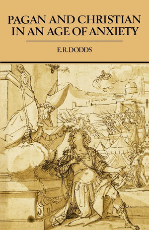 Pagan and Christian in an Age of Anxiety: Some Aspects of Religious Experience from Marcus Aurelius to Constantine (The Wiles Le,Used