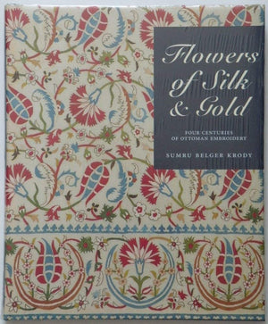 Flowers of Silk & Gold: Ottoman Embroidery Masterpieces by Merrill Publishing Company - A 4-Century Artistic Journey