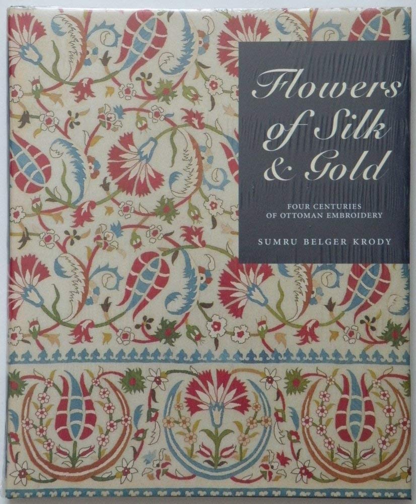 Flowers of Silk & Gold: Ottoman Embroidery Masterpieces by Merrill Publishing Company - A 4-Century Artistic Journey