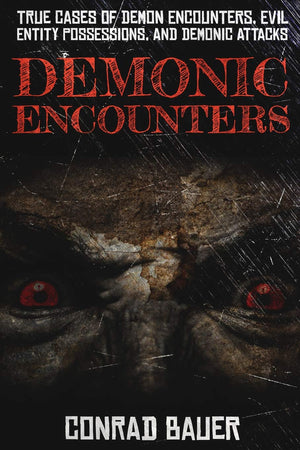 Demonic Encounters: True Cases of Demon Encounters, Evil Entity Possessions, and Demonic Attacks (Paranormal and Unexplained Mys,Used