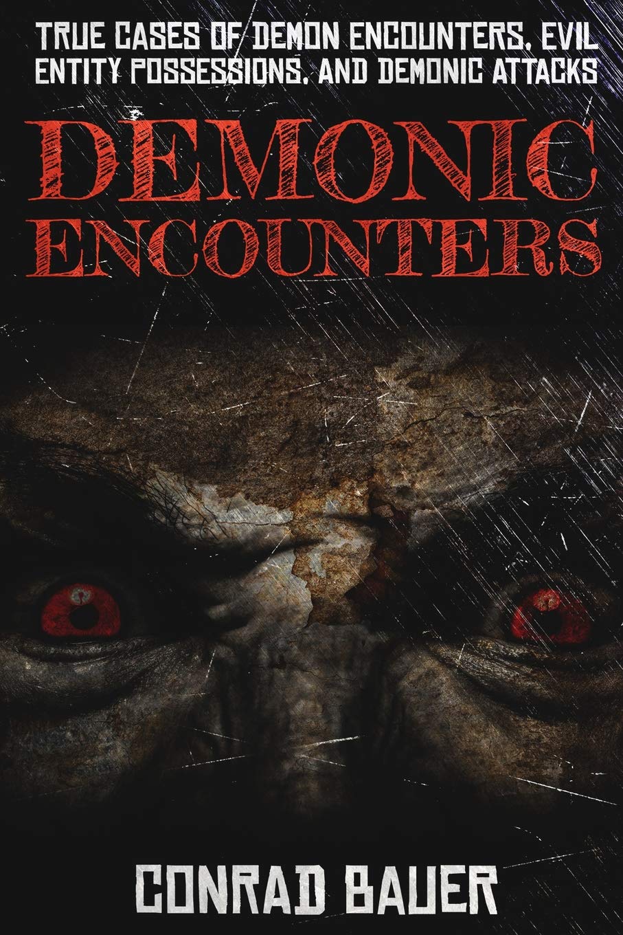Demonic Encounters: True Cases of Demon Encounters, Evil Entity Possessions, and Demonic Attacks (Paranormal and Unexplained Mys,Used