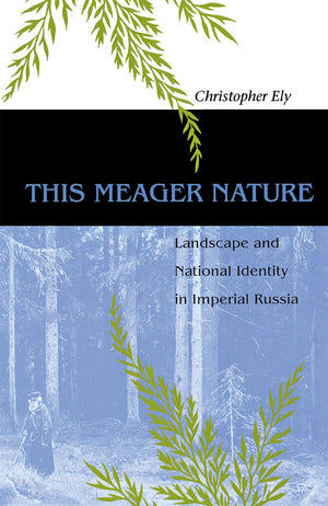 This Meager Nature: Landscape and National Identity in Imperial Russia (NIU Series in Slavic, East European, and Eurasian Studie,Used