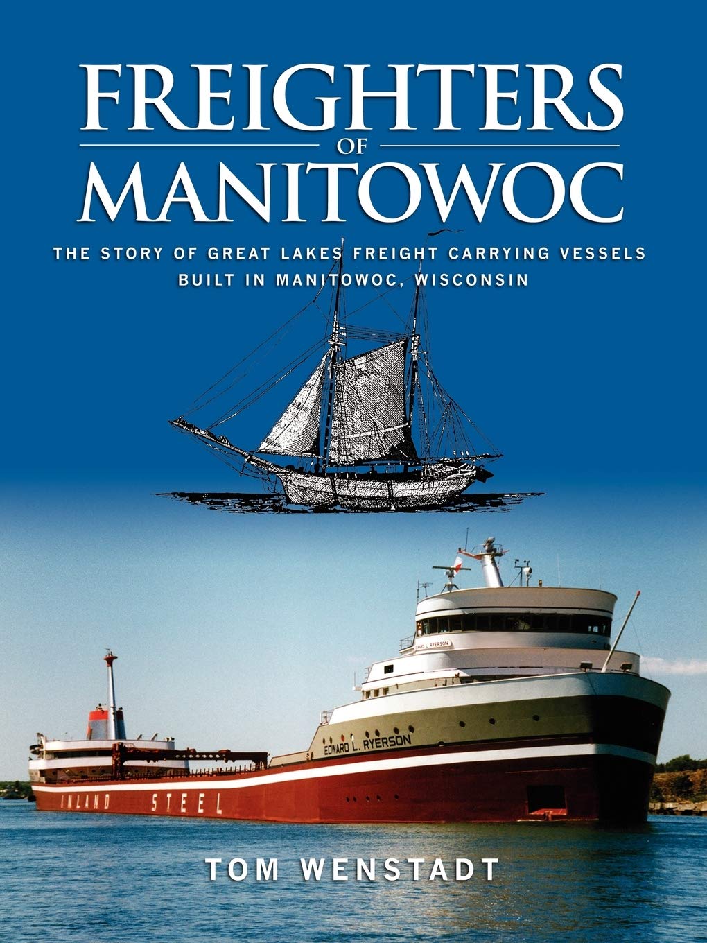 Freighters of Manitowoc: The Story of Great Lakes Freight Carrying Vessels Built in Manitowoc, Wisconsin,Used