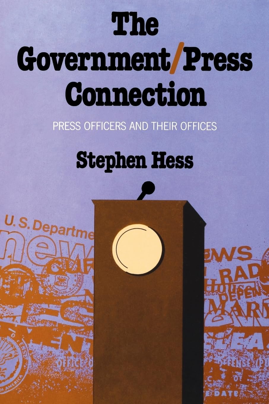 The Government/Press Connection: Press Officers And Their Offices,New