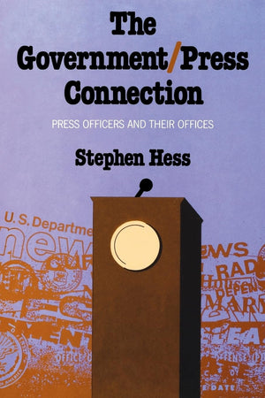 The Government/Press Connection: Press Officers And Their Offices,Used