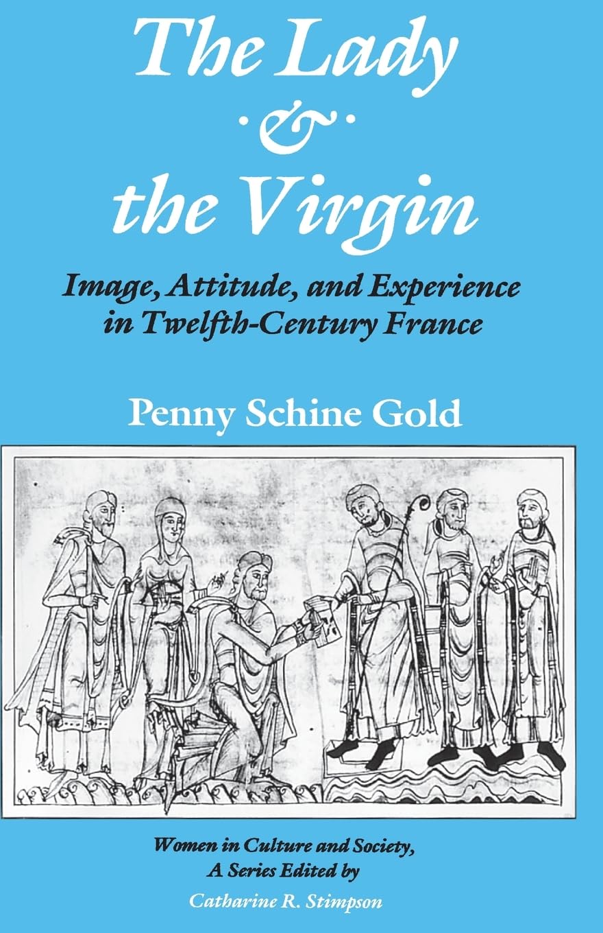 The Lady And The Virgin: Image, Attitude, And Experience In Twelfthcentury France (Women In Culture And Society),Used