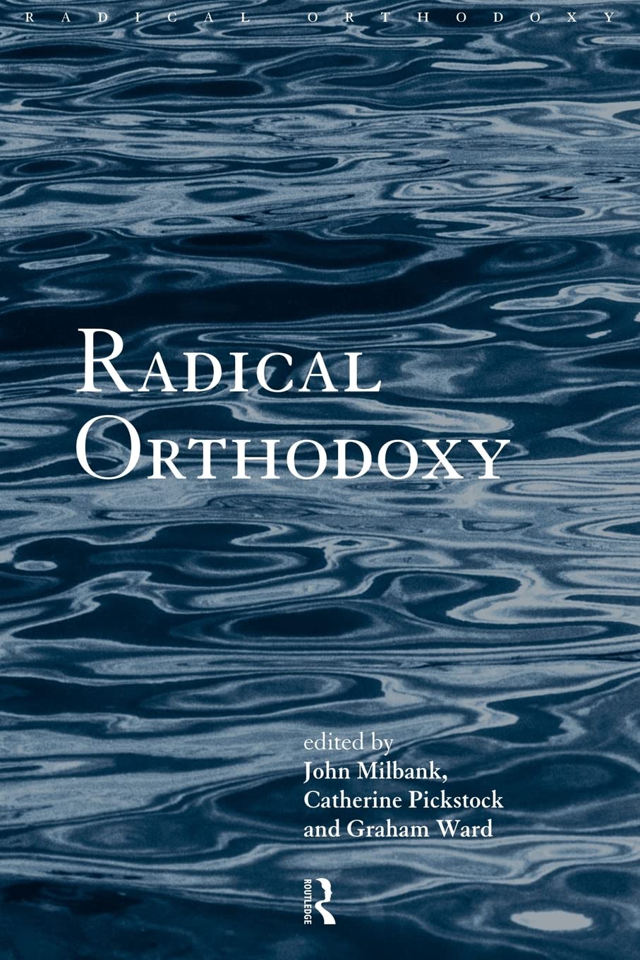 Radical Orthodoxy: A New Theology (Routledge Radical Orthodoxy),Used