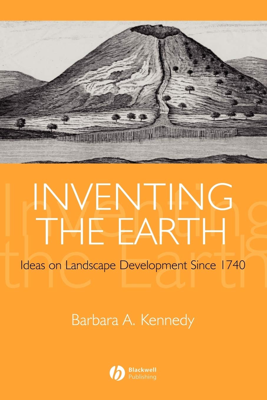 Inventing the Earth: Ideas on Landscape Development Since 1740,New
