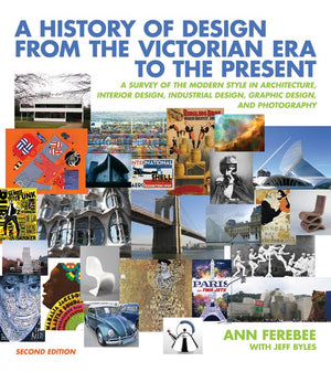 A History of Design from the Victorian Era to the Present: A Survey of the Modern Style in Architecture, Interior Design, Indust,New