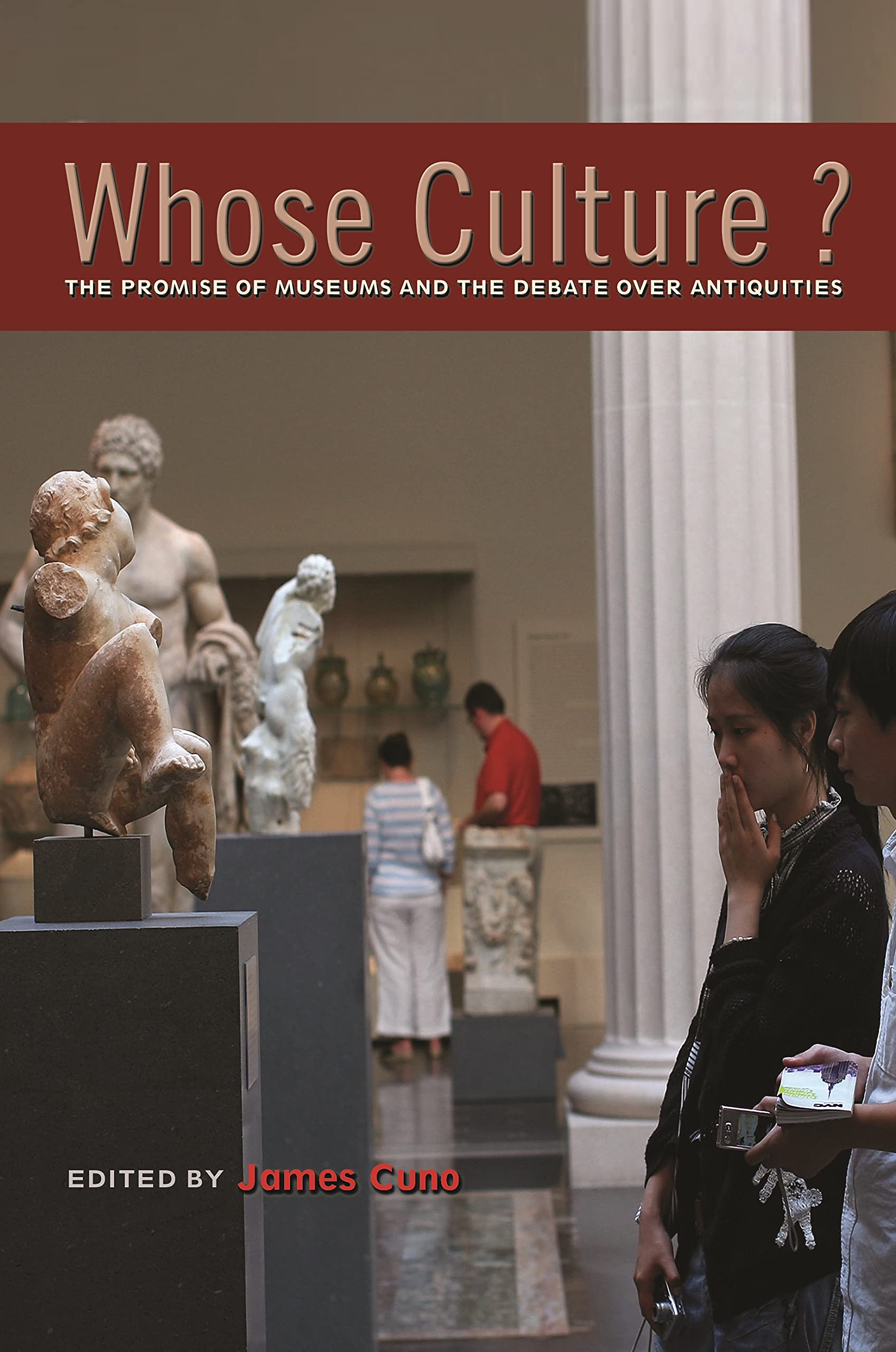 Whose Culture?: The Promise of Museums and the Debate over Antiquities,Used