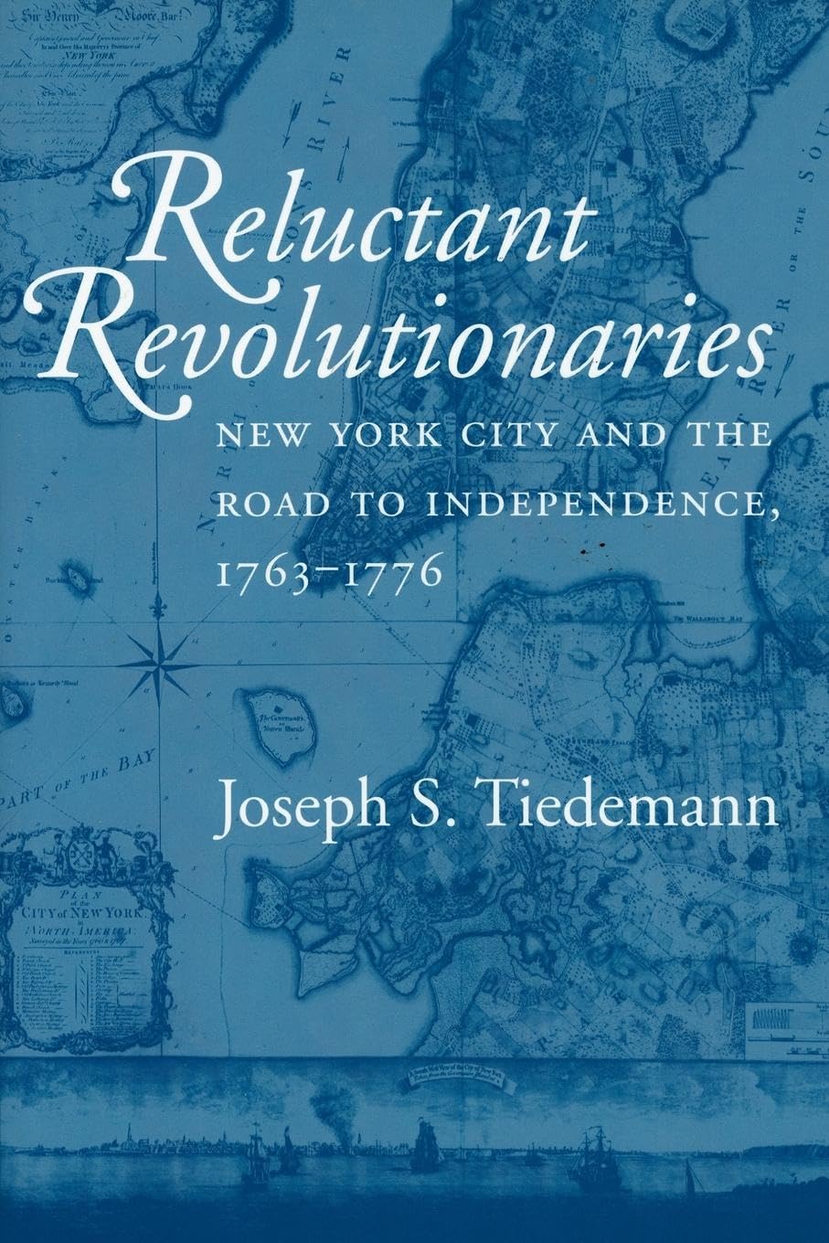 Reluctant Revolutionaries: New York City And The Road To Independence, 17631776,New