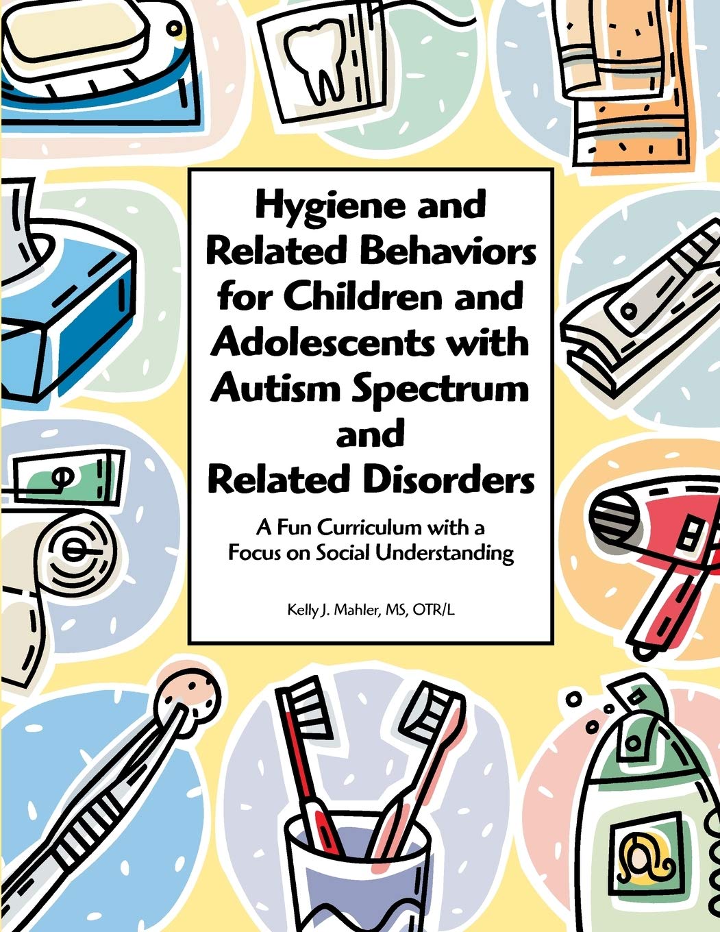 Hygiene And Related Behaviors For Children And Adolescents With Autism Spectrum And Related Disorders: A Fun Curriculum With A F