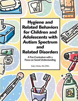 Hygiene And Related Behaviors For Children And Adolescents With Autism Spectrum And Related Disorders: A Fun Curriculum With A F