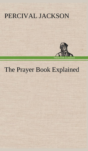 The Prayer Book Explained,Used