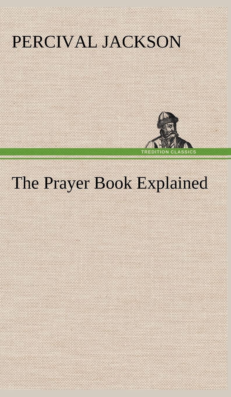 The Prayer Book Explained,Used