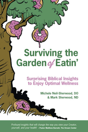 Surviving the Garden of Eatin: Surprising Biblical Insights to Enjoy Optimal Wellness,Used