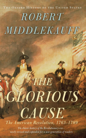 The Glorious Cause: The American Revolution, 17631789 (Oxford History Of The United States),New