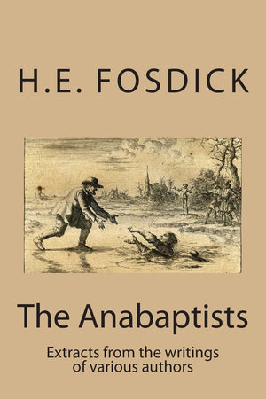 The Anabaptists: Extracts from the writings of various authors (Anabaptist Writings),Used