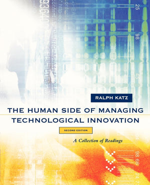 The Human Side of Managing Technological Innovation: A Collection of Readings,New