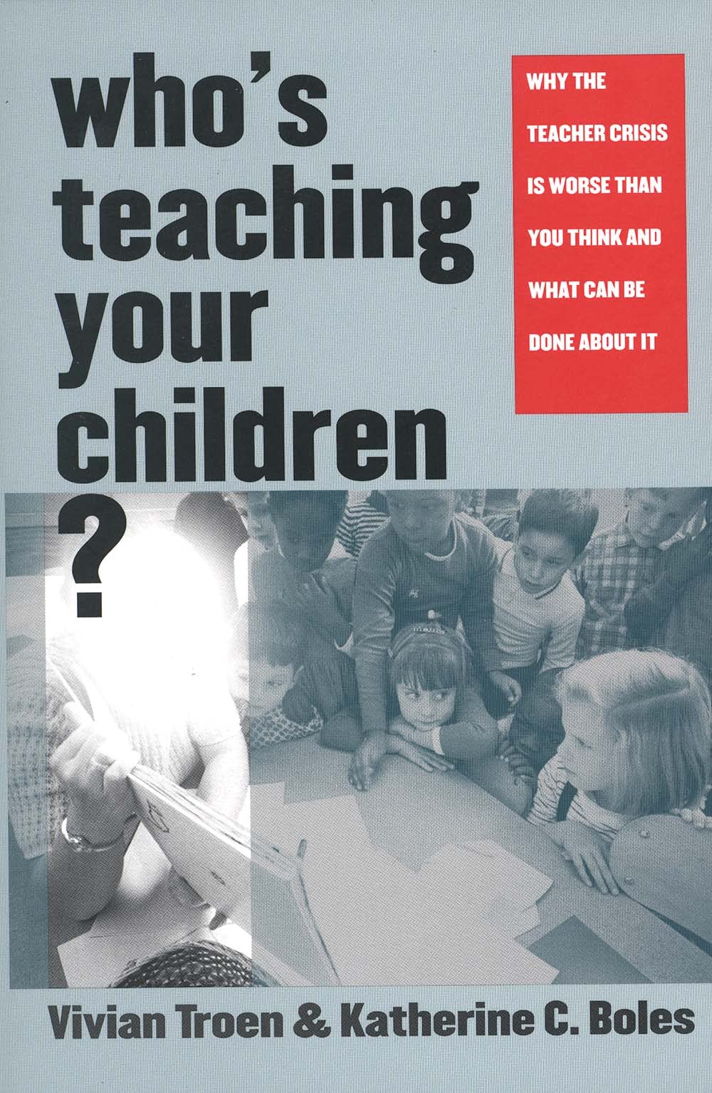 Whos Teaching Your Children?: Why the Teacher Crisis Is Worse Than You Think and What Can Be Done About It,Used