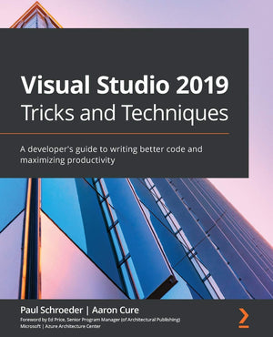 Visual Studio 2019 Tricks and Techniques: A developers guide to writing better code and maximizing productivity,Used