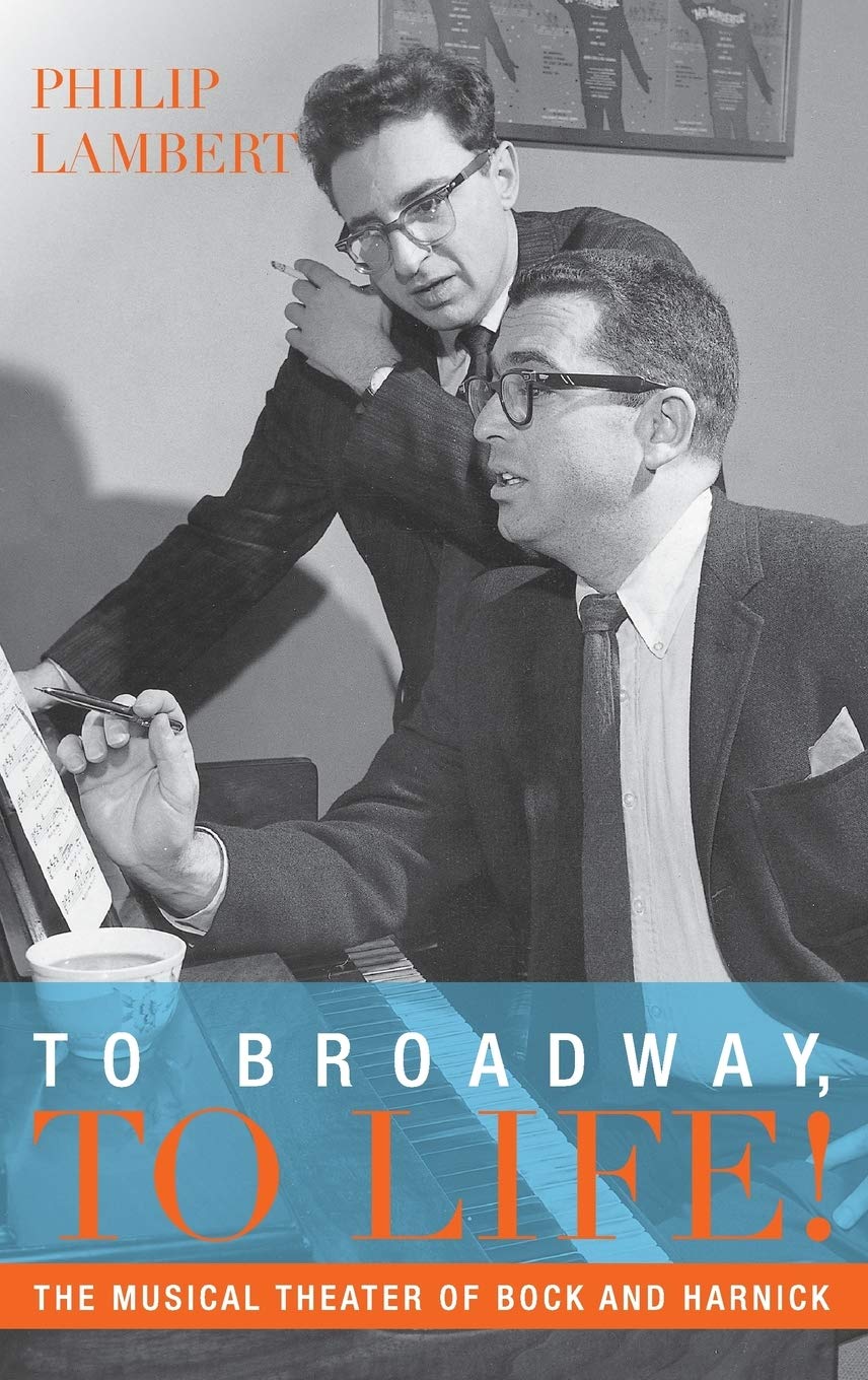 To Broadway, To Life!: The Musical Theater of Bock and Harnick (Broadway Legacies),Used