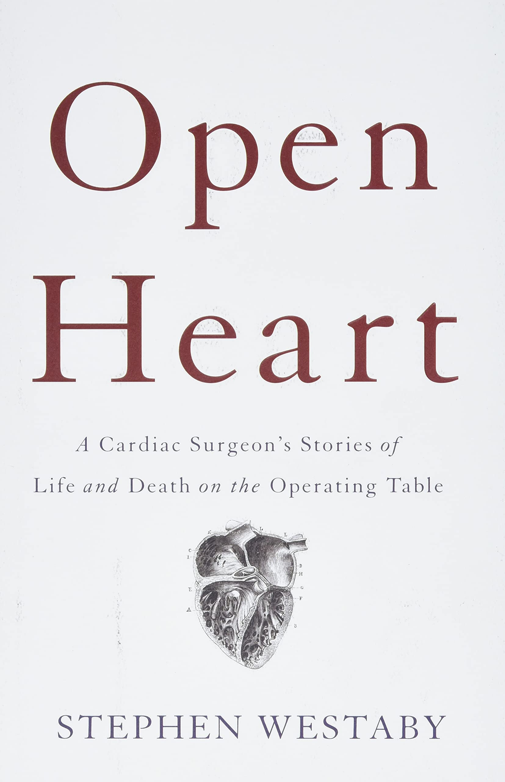 Open Heart: A Cardiac Surgeon'S Stories Of Life And Death On The Operating Table