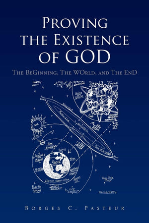 Proving the Existence of God: The BeGinnig, The WOrld, and The EnD,New