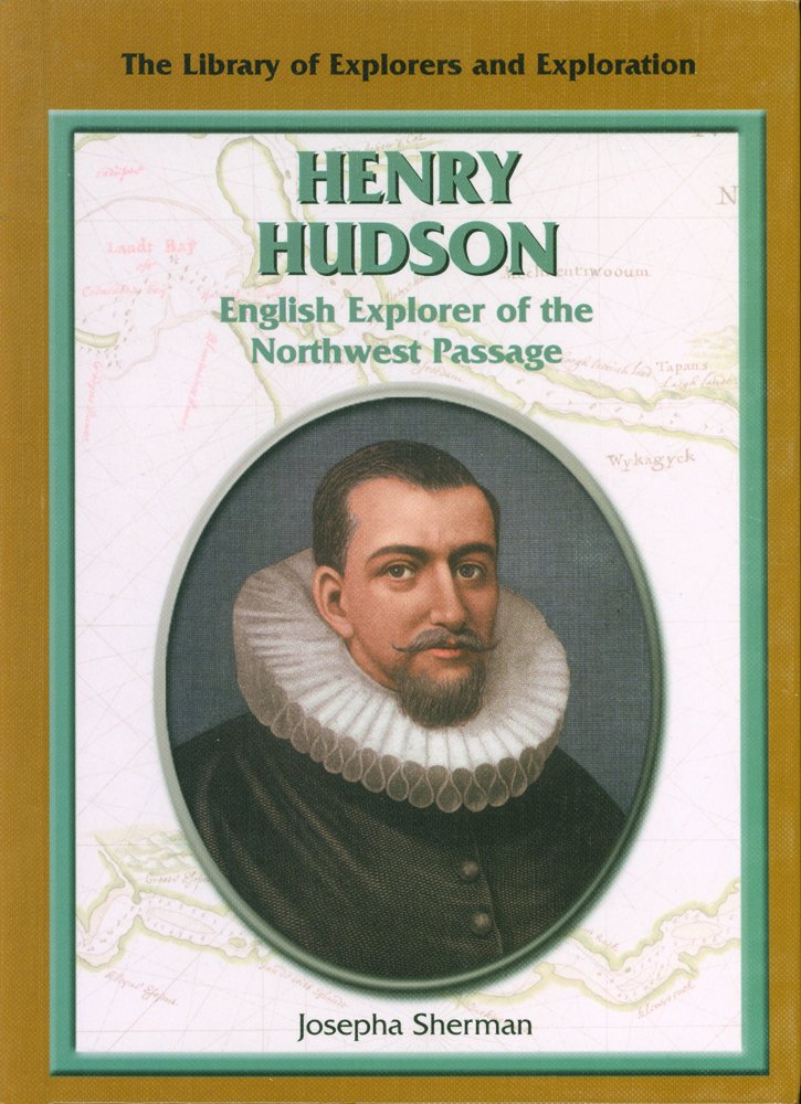 Henry Hudson: English Explorer Of The Northwest Passage (The Library Of Explorers And Exploration),New